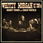 SS-086 :: WHITEY MORGAN AND THE 78's - Honky Tonks and Cheaps Motels