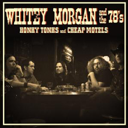 SS-086 :: WHITEY MORGAN AND THE 78’s – Honky Tonks and Cheaps Motels